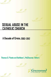 Thomas G. Plante & Kathleen L. McChesney [Plante, Thomas G. & McChesney, Kathleen L.] — Sexual Abuse in the Catholic Church: A Decade of Crisis, 2002-2012