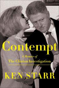Ken Starr — Contempt - A Memoir of The Clinton Investigation