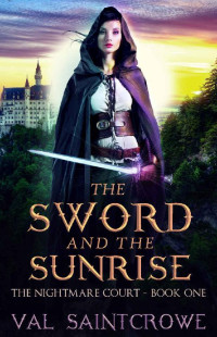 Val Saintcrowe — The Sword and the Sunrise (The Nightmare Court Book 1)