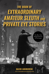 Jakubowski, Maxim — The Book of Extraordinary Amateur Sleuth and Private Eye Stories