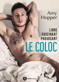 Amy Hopper [Hopper, Amy] — Le Coloc – Libre, fascinant, provocant