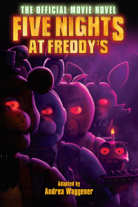 Andrea Waggener, Scott Cawthon — Five Nights at Freddy's: The Official Movie Novel