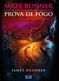 James Dashner — Prova de Fogo - Maze Runner - Vol.2