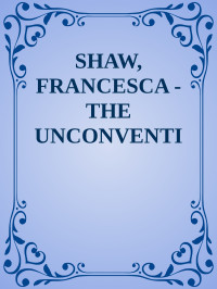 unconventional miss dane.txt th — SHAW, FRANCESCA - THE UNCONVENTIONAL MISS DANE