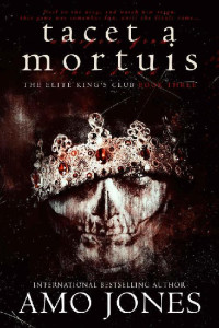 Amo Jones [Jones, Amo] — Tacet a Mortuis: Elite King's Club (Book 3)