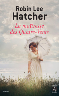 Robin Lee Hatcher [Inconnu(e)] — La maîtresse des Quatre-Vents