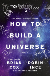 Prof. Brian Cox — The Infinite Monkey Cage – How to Build a Universe