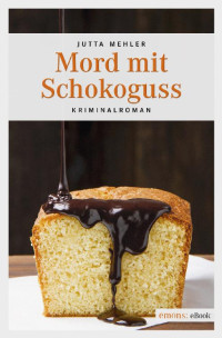 Mehler, Jutta [Mehler, Jutta] — Mord mit Schokoguss