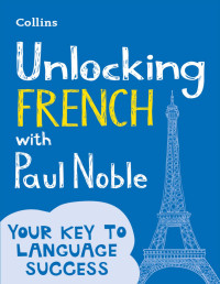 Paul Noble — Unlocking French with Paul Noble: Your Key to Language Success
