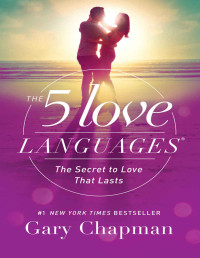 Chapman, Gary — The 5 Love Languages: The Secret to Love that Lasts