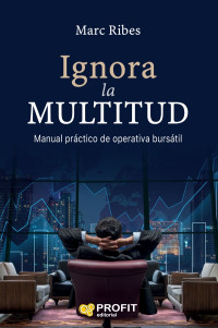 Marc Ribes: Manual práctico de operativa bursátil — Ignora la multitud