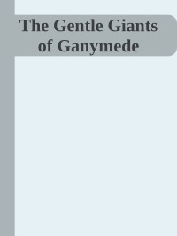 Gentle Giants Of Ganymede (V1.2 — The Gentle Giants of Ganymede