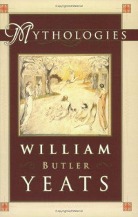 W. B. Yeats [Yeats, W. B.] — Mythologies