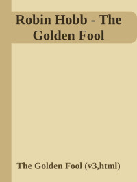 The Golden Fool (v3, html) — Robin Hobb - The Golden Fool