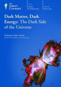 Sean Carroll — Dark Matter, Dark Energy - The Dark Side of the Universe (2012) - [The Great Courses - TTC - Guidebook]