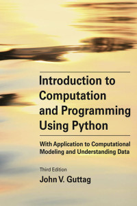 John V. Guttag; [Guttag, John] — Introduction to Computation and Programming Using Python, Third Edition