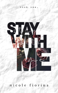 Nicole Fiorina & Oliver Masters [Fiorina, Nicole] — Stay With Me (Stay With Me Series Book 1)