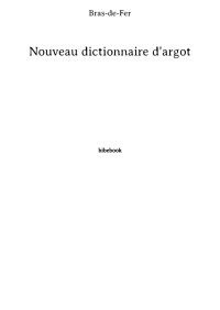 Bras-de-Fer [Bras-de-Fer] — Nouveau dictionnaire d'argot