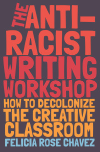 Felicia Rose Chavez — The Anti-Racist Writing Workshop