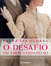 Laura Lee Guhrke — O desafio do amor verdadeiro