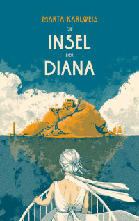 Marta Karlweis — Die Insel der Diana