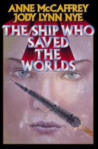 Anne McCaffrey, Jody Lynn Nye — The Ship Who Saved the Worlds - Brain and Brawn Ship Combo 02