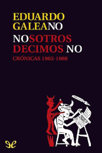 Eduardo Galeano — Nosotros decimos no