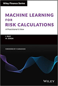 Ignacio Ruiz, Mariano Zeron — Machine Learning for Risk Calculations: A Practitioner's view
