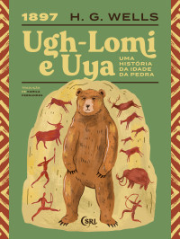 H. G. Wells — Uma história da Idade da Pedra — Ugh-Lomi e Uya
