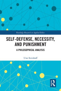 Uwe Steinhoff — Self-Defense, Necessity, and Punishment: A Philosophical Analysis