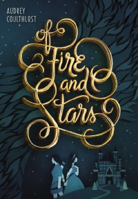 Audrey Coulthurst [Coulthurst, Audrey] — Of Fire and Stars