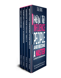 King, Dale [King, Dale] — How to Influence People and Become a Master of Effective Communication: 4 Books in 1: Effective Communication Skills, Improve your Social Skills, Couples Therapy Workbook, Self-Discipline