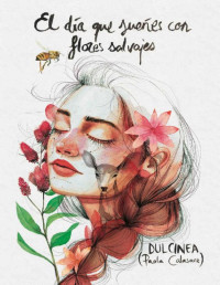 Dulcinea (Paola Calasanz) — El día que sueñes con flores salvajes