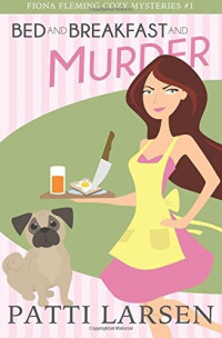 Patti Larsen  — Bed and Breakfast and Murder (Fiona Fleming Cozy Mystery 1)