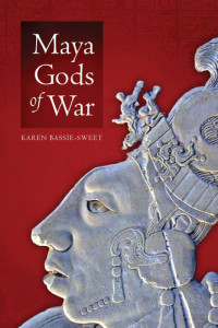 Karen Bassie-Sweet — Maya Gods of War