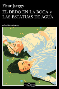 Fleur Jaeggy — El dedo en la boca y Las estatuas de agua