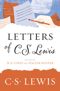 C. S. Lewis [Lewis, C. S.] — Letters of C. S. Lewis