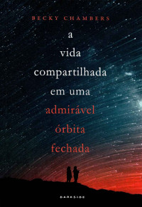 Becky Chambers — A vida compartilhada em uma admirável órbita fechada
