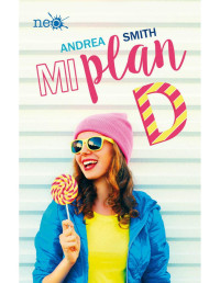 Andrea Smith [Smith, Andrea] — Mi plan D (Spanish Edition)