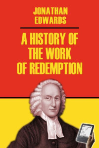 Jonathan Edwards — A History of the Work of Redemption