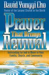 David Yonggi Cho [Cho, David Yonggi] — Prayer That Brings Revival