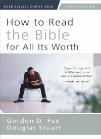 Gordon D. Fee & Douglas Stuart [Fee, Gordon D.] — How to Read the Bible for All Its Worth: Fourth Edition