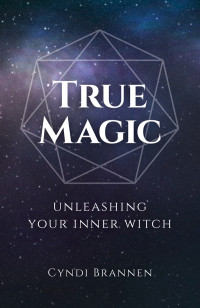Cyndi Brannen — True Magic : Unleashing Your Inner Witch