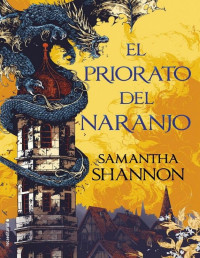 Samantha Shannon — El priorato del naranjo