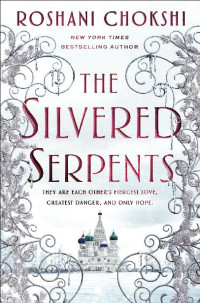 Roshani Chokshi — The Silvered Serpents (The Gilded Wolves #2)