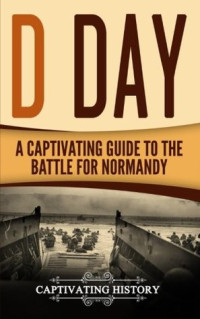 Captivating History [History, Captivating] — D Day: A Captivating Guide to the Battle for Normandy