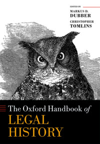 Markus D. Dubber;Christopher Tomlins; — The Oxford Handbook of Legal History