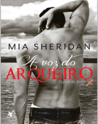 Mia Sheridan — A voz do arqueiro (Signos do amor #1)