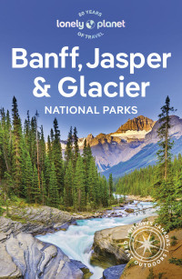 Brendan Sainsbury, Jade Bremner — Lonely Planet Banff, Jasper and Glacier National Parks