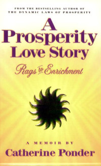 Catherine Ponder — A Prosperity Love Story: Rags to Enrichment: A Memoir